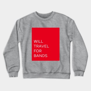 Will travel for bands Crewneck Sweatshirt